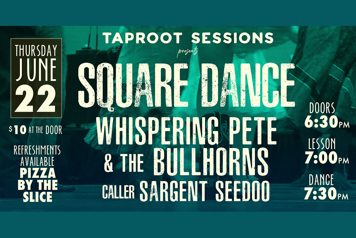 Read more about the article TapRoot Square Dance w/ The Whispering Pete and The Bullhorns and Caller Sargent SeeDoo